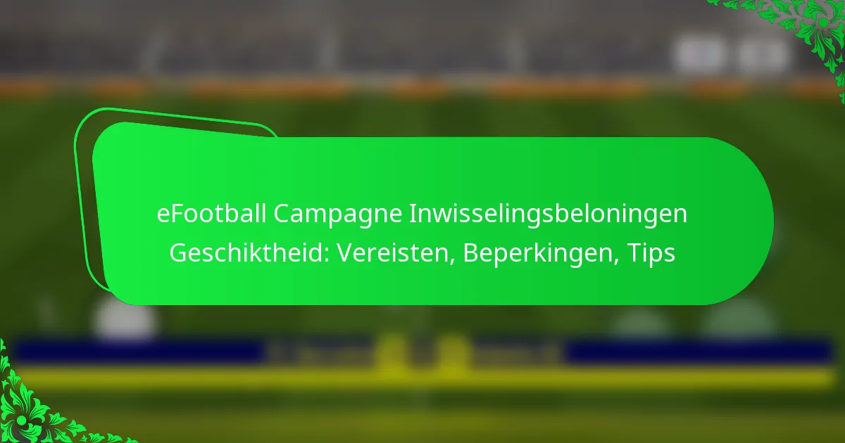 eFootball Campagne Inwisselingsbeloningen Geschiktheid: Vereisten, Beperkingen, Tips