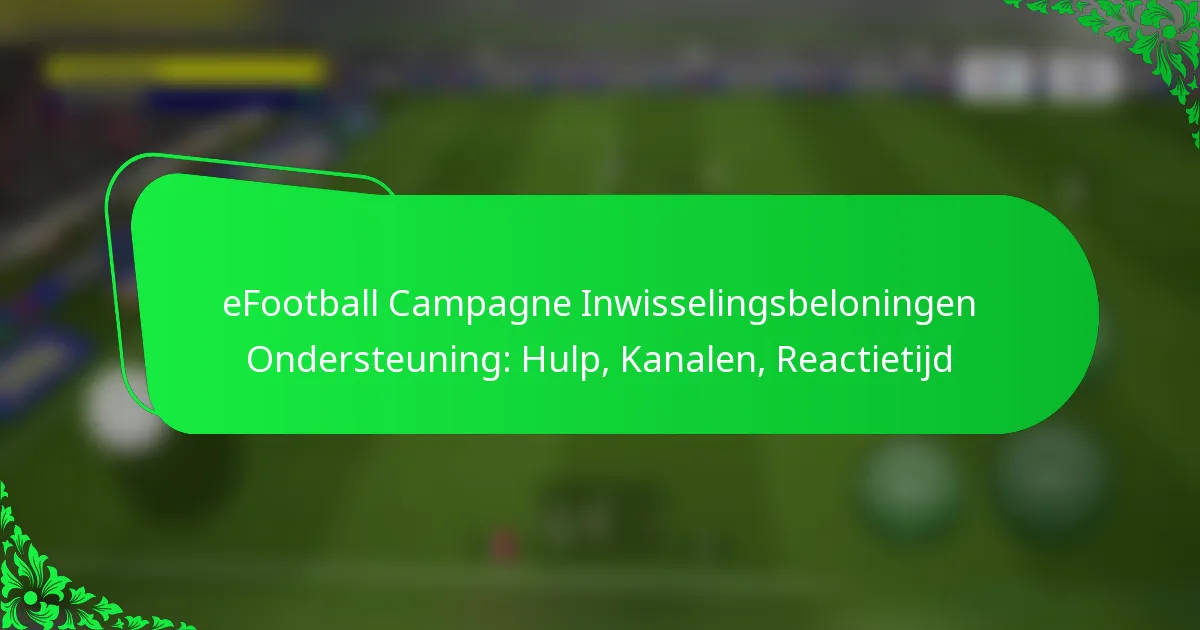 eFootball Campagne Inwisselingsbeloningen Ondersteuning: Hulp, Kanalen, Reactietijd