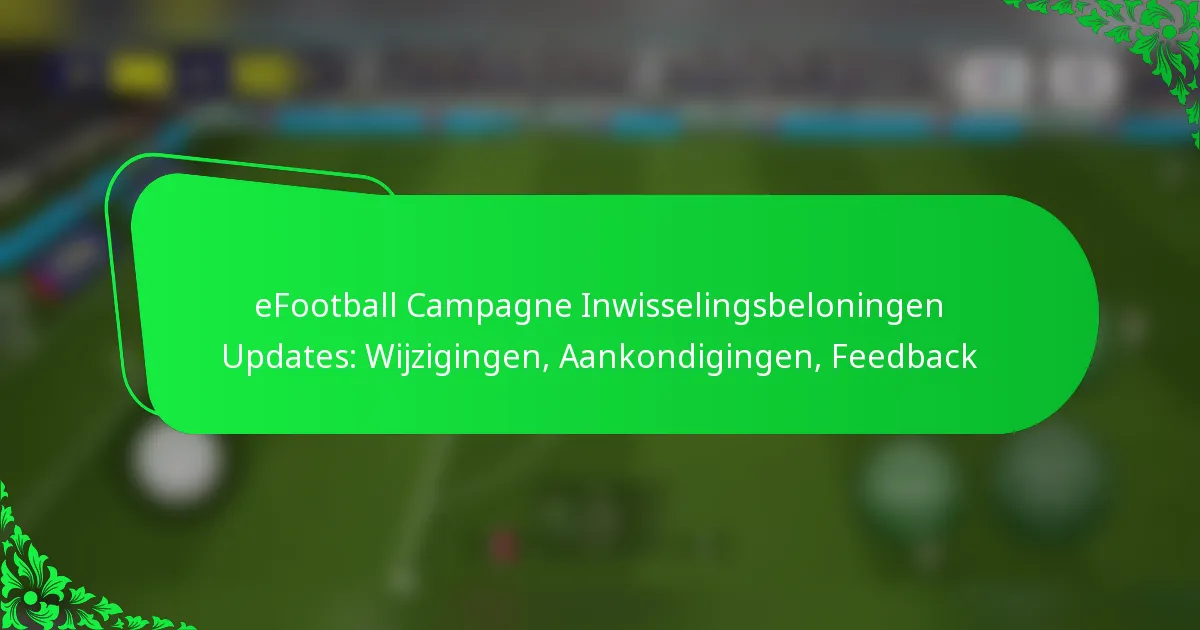 eFootball Campagne Inwisselingsbeloningen Updates: Wijzigingen, Aankondigingen, Feedback