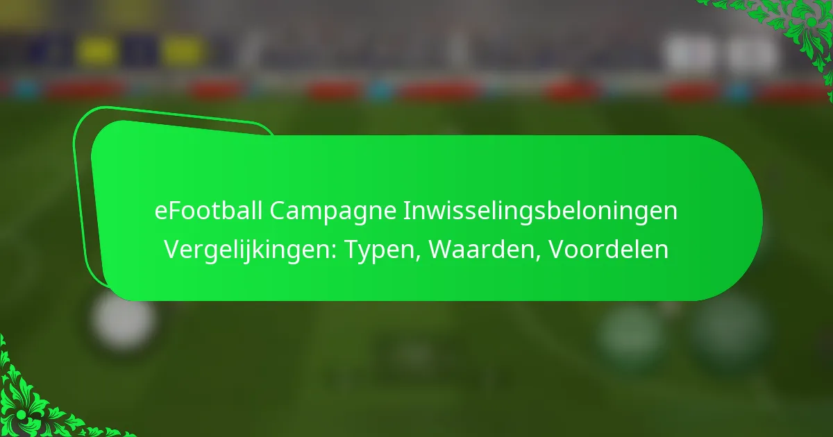 eFootball Campagne Inwisselingsbeloningen Vergelijkingen: Typen, Waarden, Voordelen