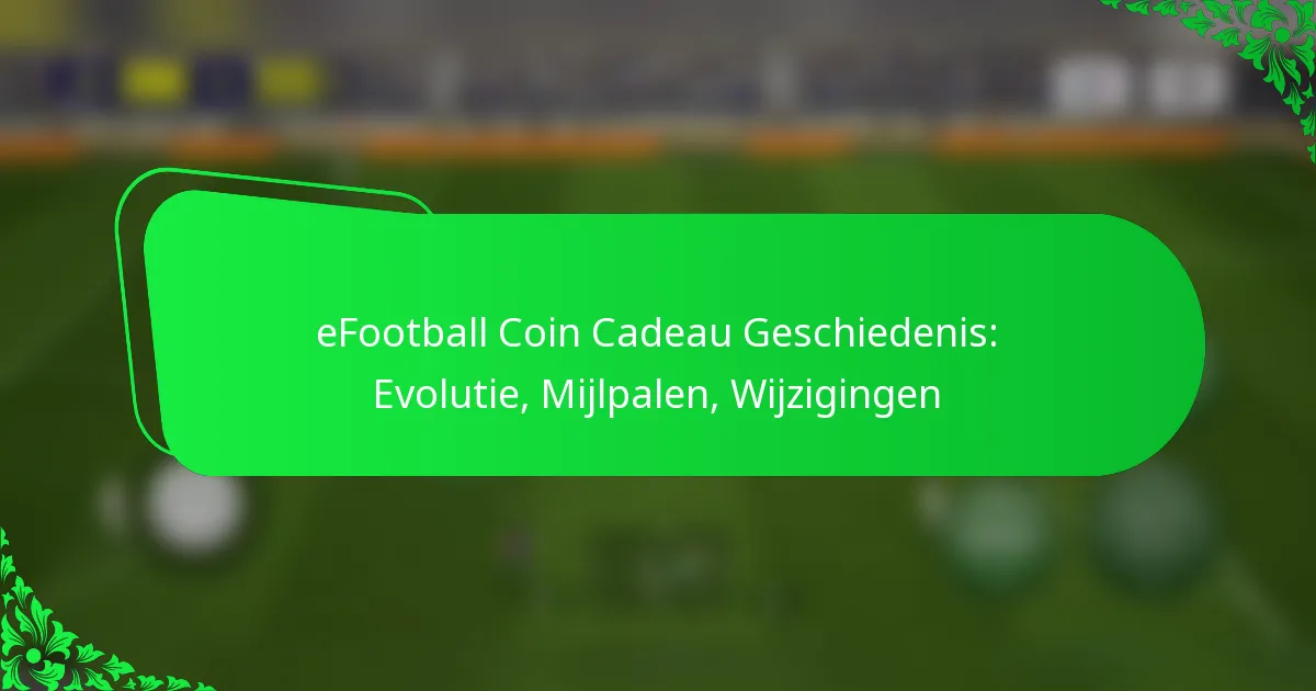 eFootball Coin Cadeau Geschiedenis: Evolutie, Mijlpalen, Wijzigingen