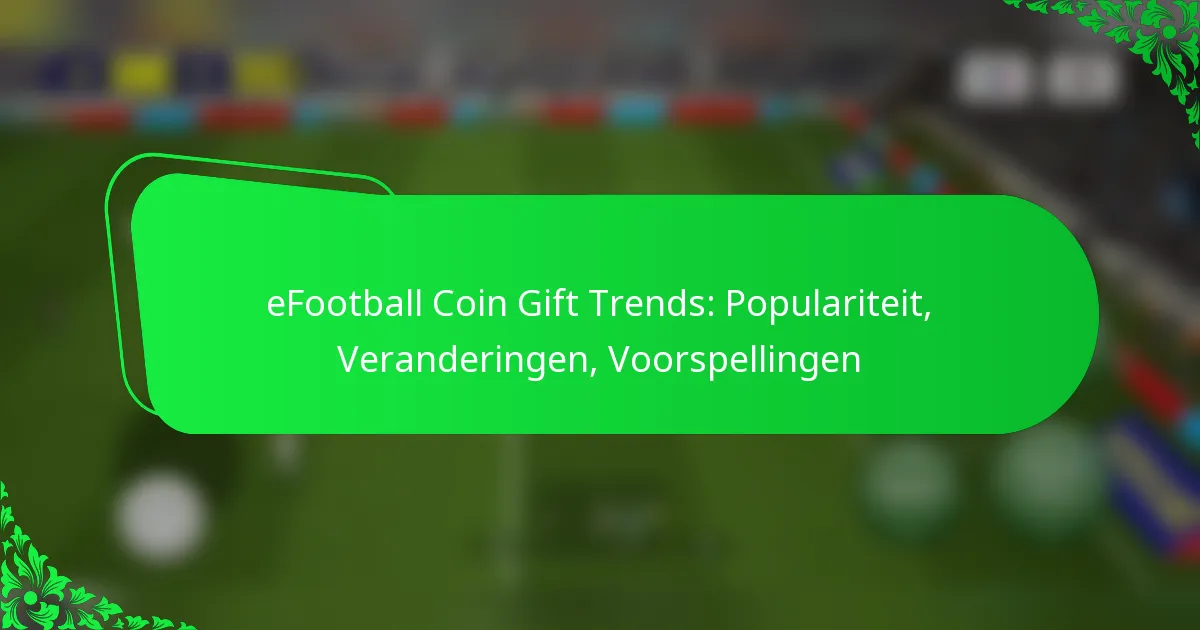 eFootball Coin Gift Trends: Populariteit, Veranderingen, Voorspellingen