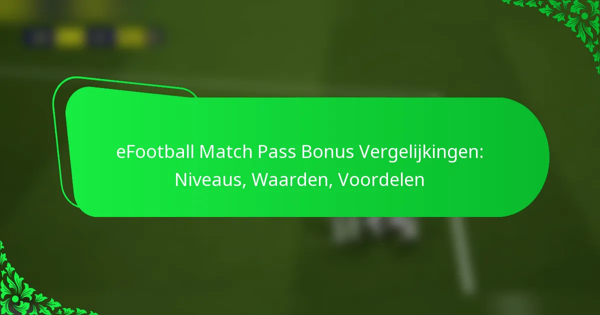 eFootball Match Pass Bonus Vergelijkingen: Niveaus, Waarden, Voordelen