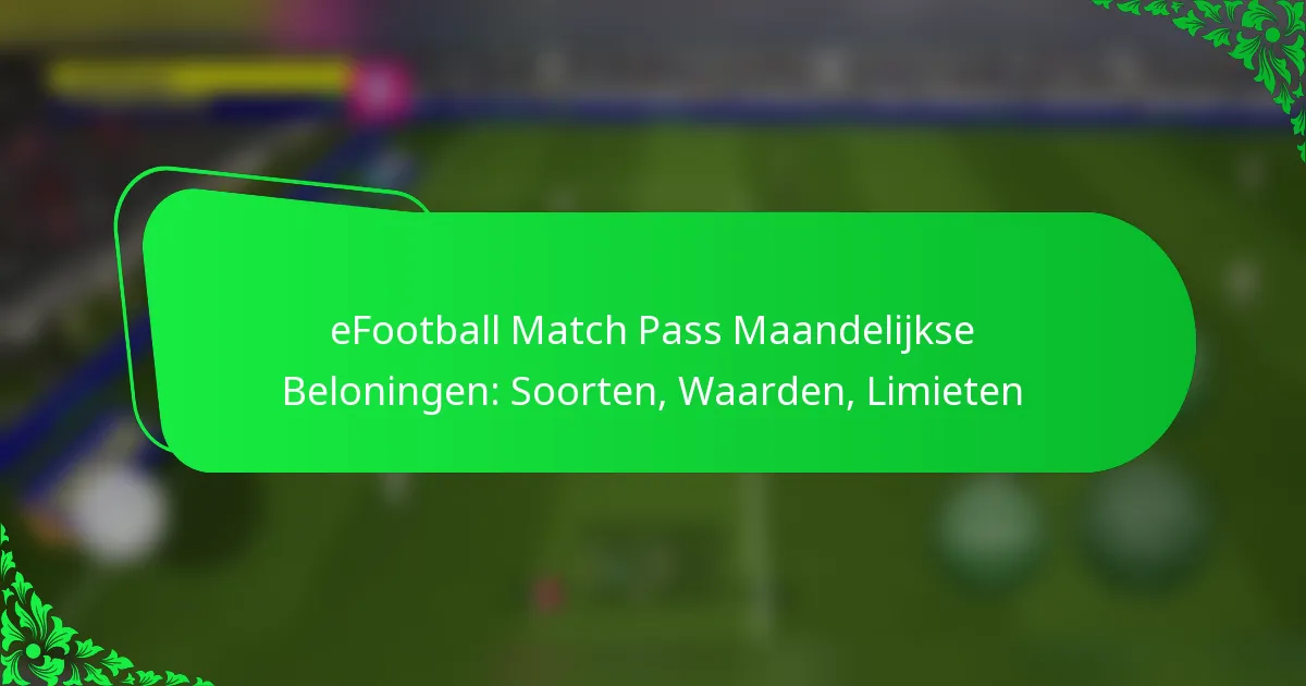 eFootball Match Pass Maandelijkse Beloningen: Soorten, Waarden, Limieten