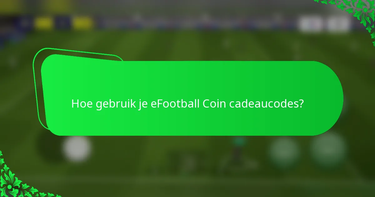 Hoe gebruik je eFootball Coin cadeaucodes?