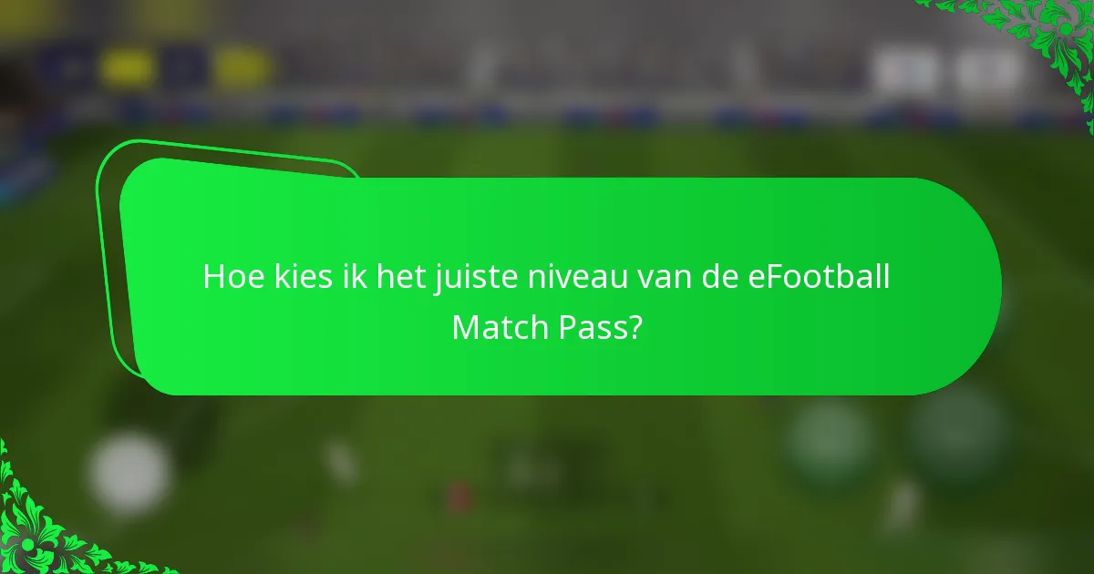 Hoe kies ik het juiste niveau van de eFootball Match Pass?