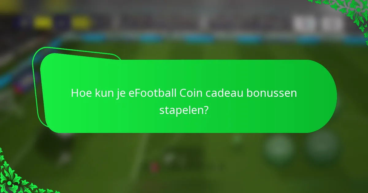 Hoe kun je eFootball Coin cadeau bonussen stapelen?
