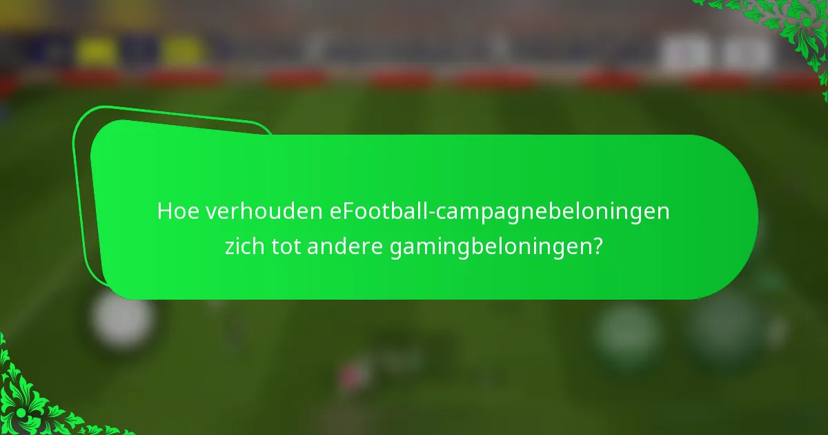 Hoe verhouden eFootball-campagnebeloningen zich tot andere gamingbeloningen?