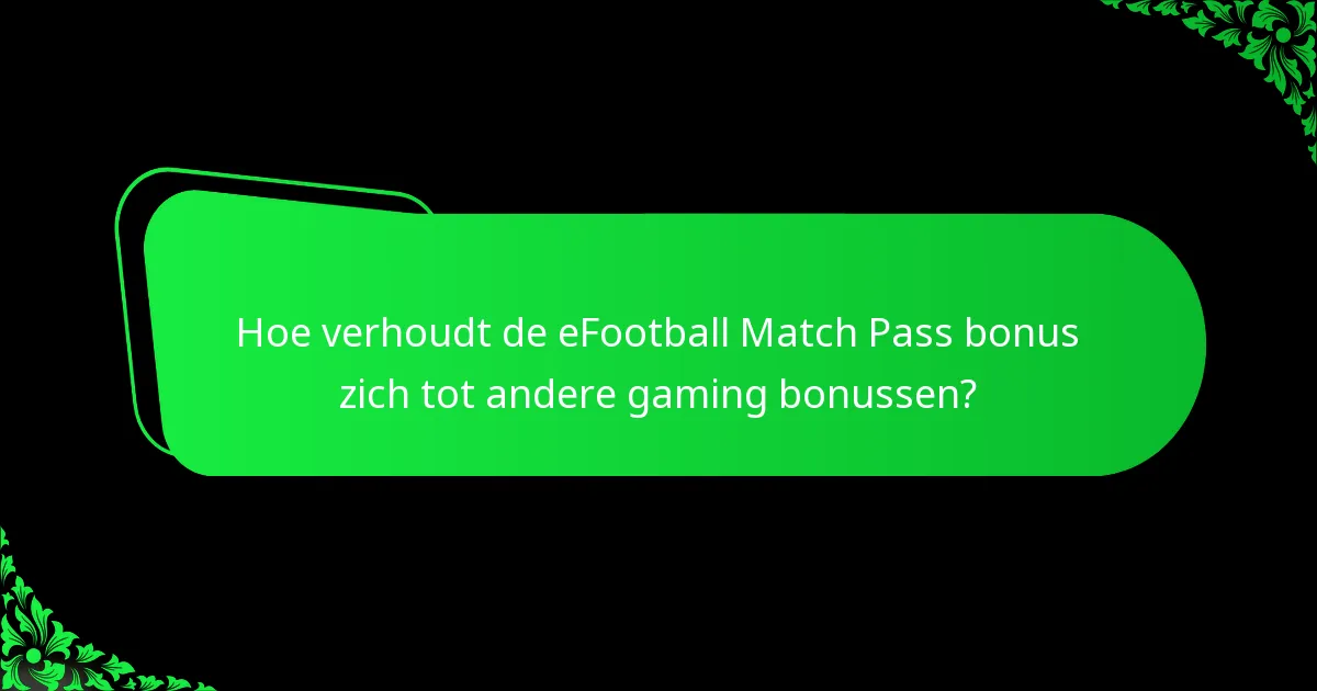 Hoe verhoudt de eFootball Match Pass bonus zich tot andere gaming bonussen?