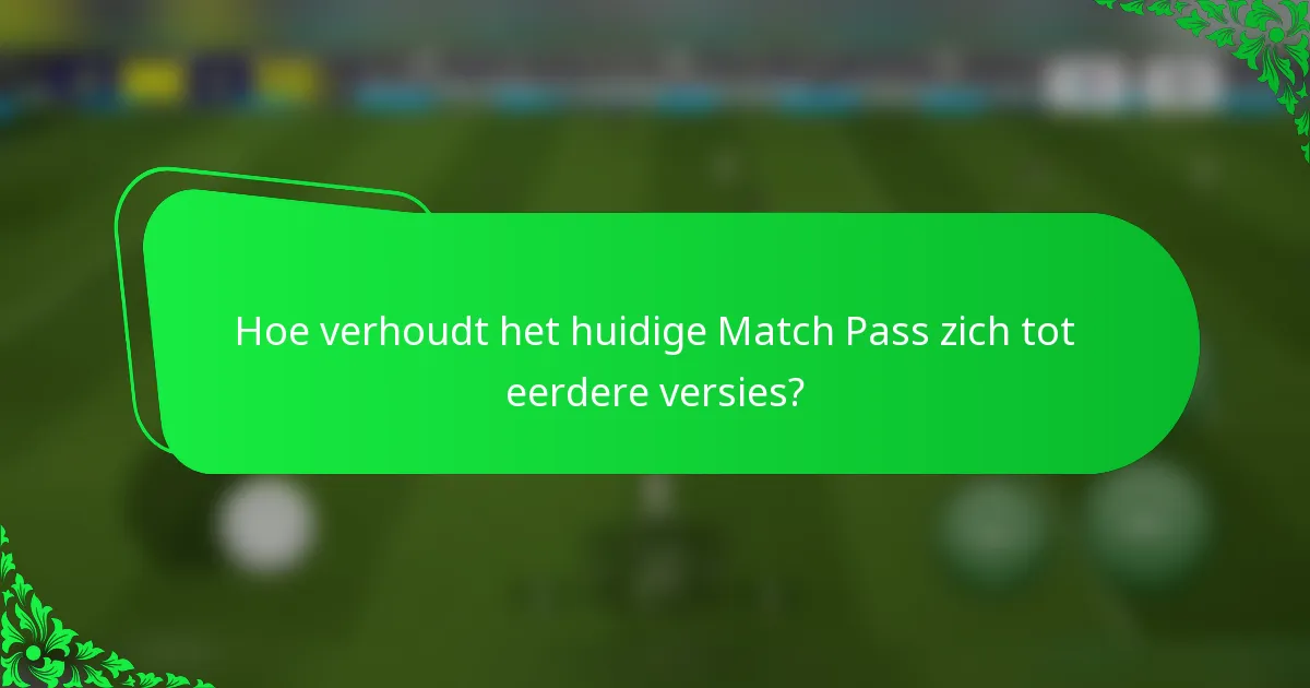 Hoe verhoudt het huidige Match Pass zich tot eerdere versies?
