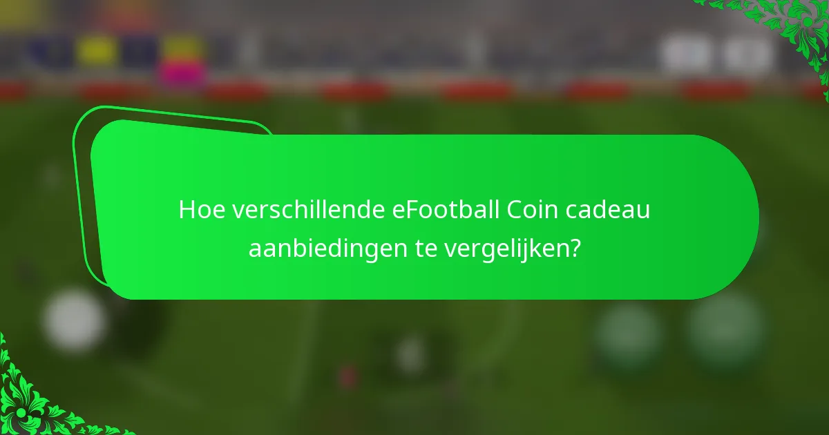 Hoe verschillende eFootball Coin cadeau aanbiedingen te vergelijken?