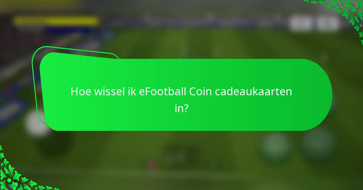 Hoe wissel ik eFootball Coin cadeaukaarten in?