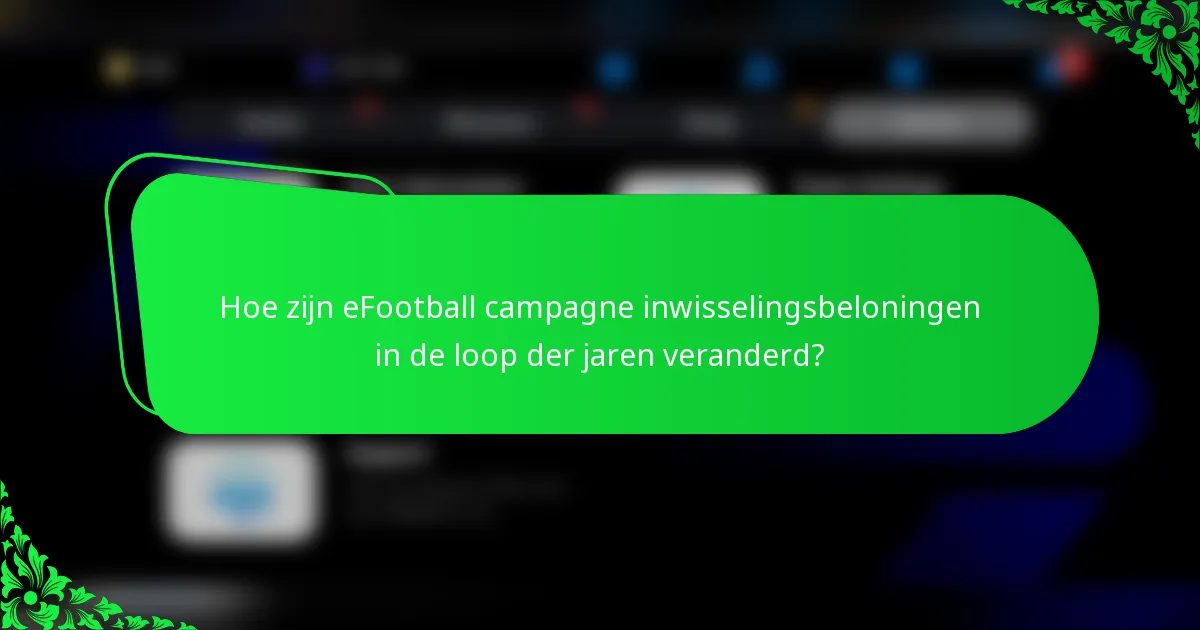 Hoe zijn eFootball campagne inwisselingsbeloningen in de loop der jaren veranderd?