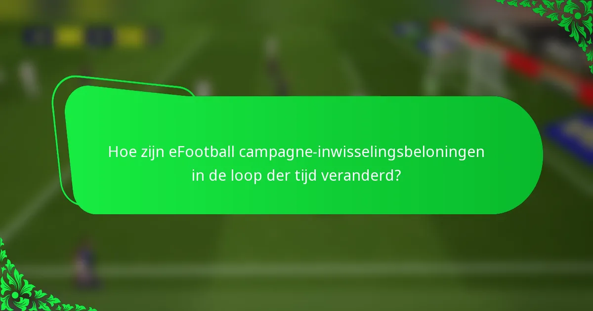 Hoe zijn eFootball campagne-inwisselingsbeloningen in de loop der tijd veranderd?