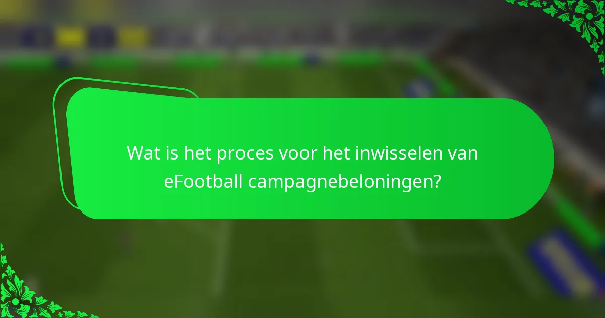 Wat is het proces voor het inwisselen van eFootball campagnebeloningen?