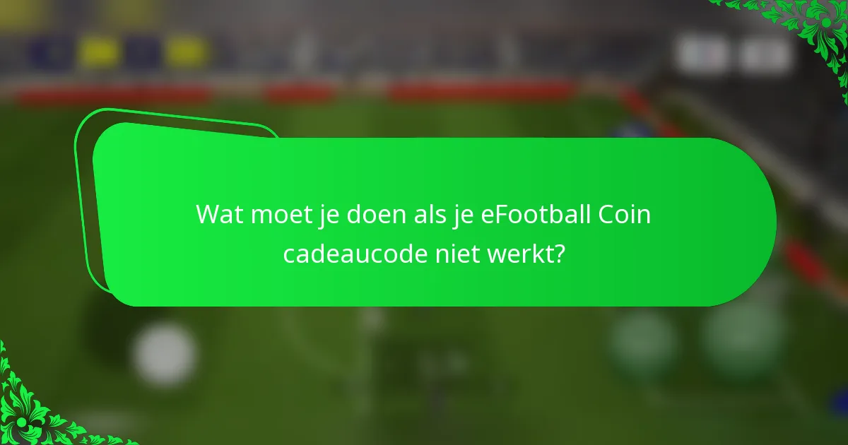Wat moet je doen als je eFootball Coin cadeaucode niet werkt?