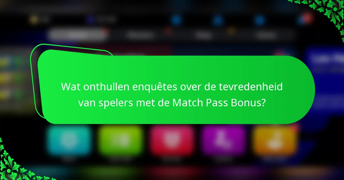 Wat onthullen enquêtes over de tevredenheid van spelers met de Match Pass Bonus?