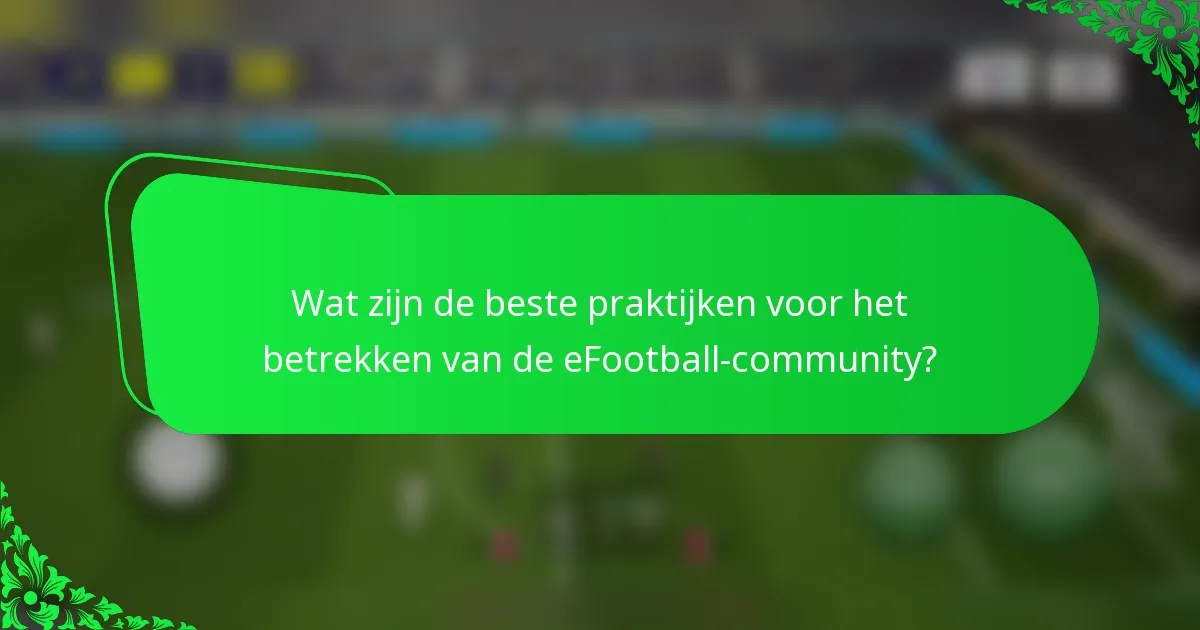 Wat zijn de beste praktijken voor het betrekken van de eFootball-community?