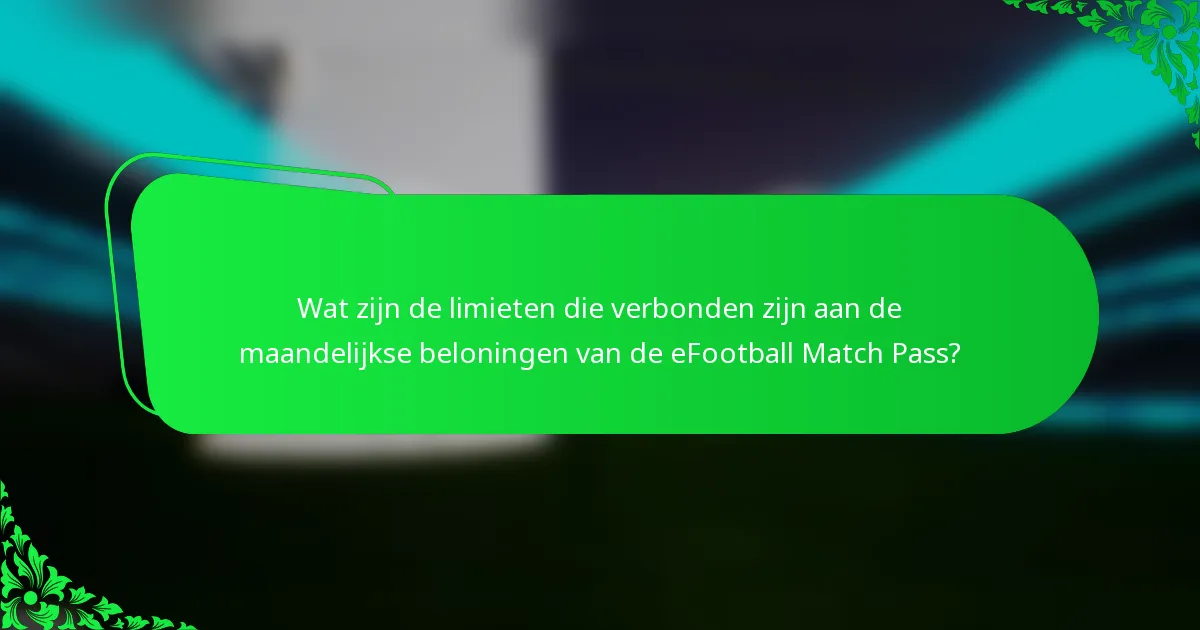 Wat zijn de limieten die verbonden zijn aan de maandelijkse beloningen van de eFootball Match Pass?