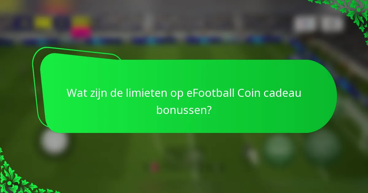 Wat zijn de limieten op eFootball Coin cadeau bonussen?
