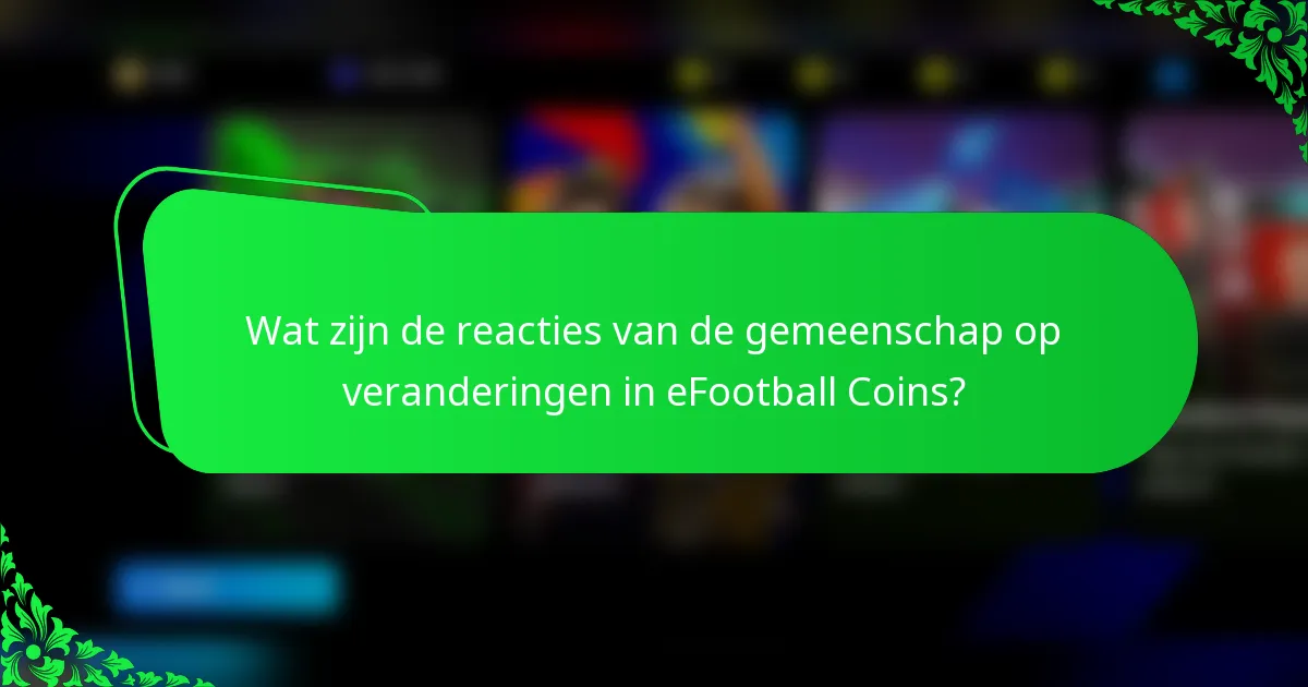 Wat zijn de reacties van de gemeenschap op veranderingen in eFootball Coins?