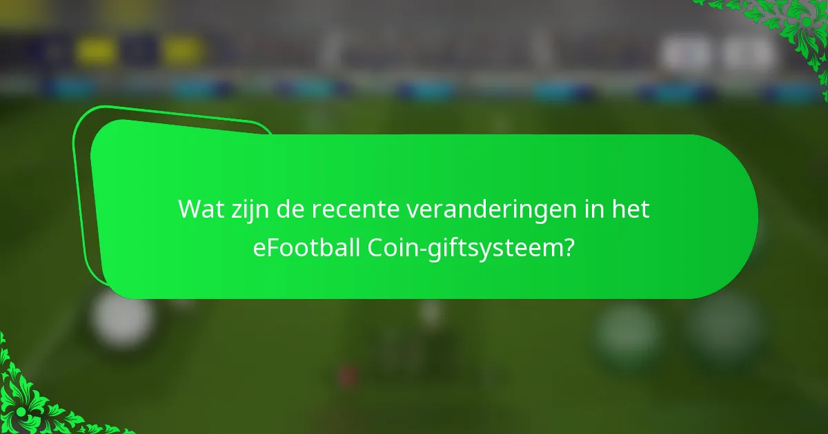 Wat zijn de recente veranderingen in het eFootball Coin-giftsysteem?