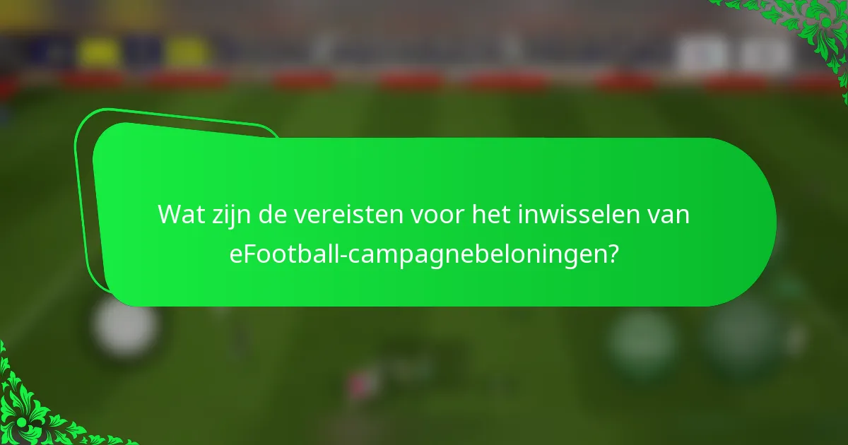 Wat zijn de vereisten voor het inwisselen van eFootball-campagnebeloningen?