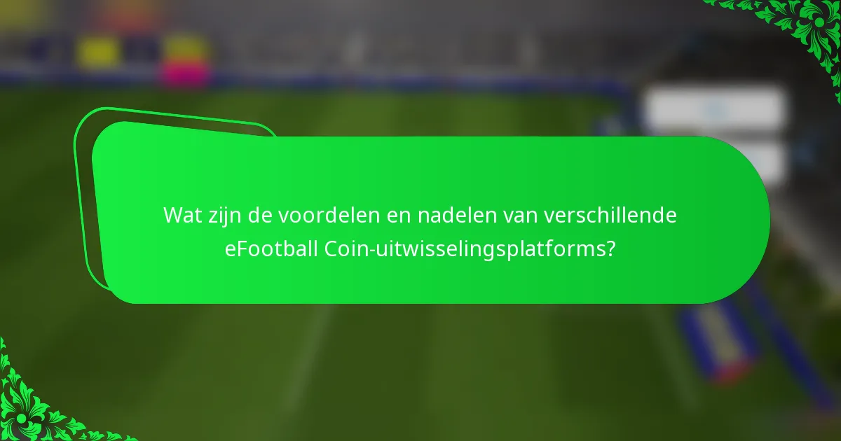 Wat zijn de voordelen en nadelen van verschillende eFootball Coin-uitwisselingsplatforms?