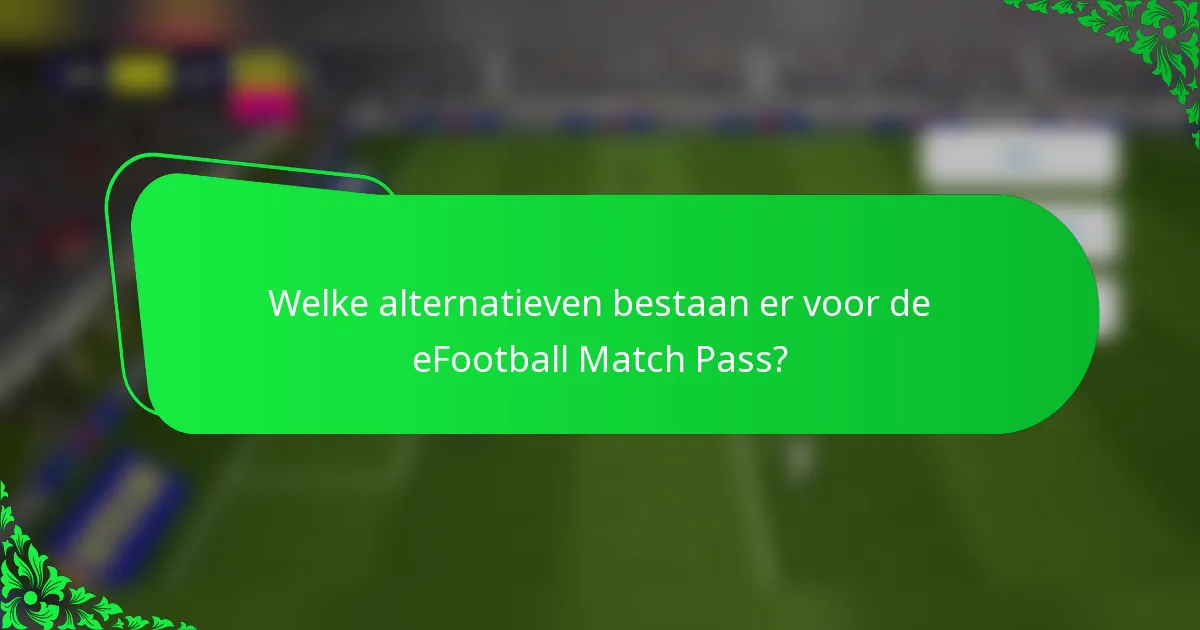 Welke alternatieven bestaan er voor de eFootball Match Pass?