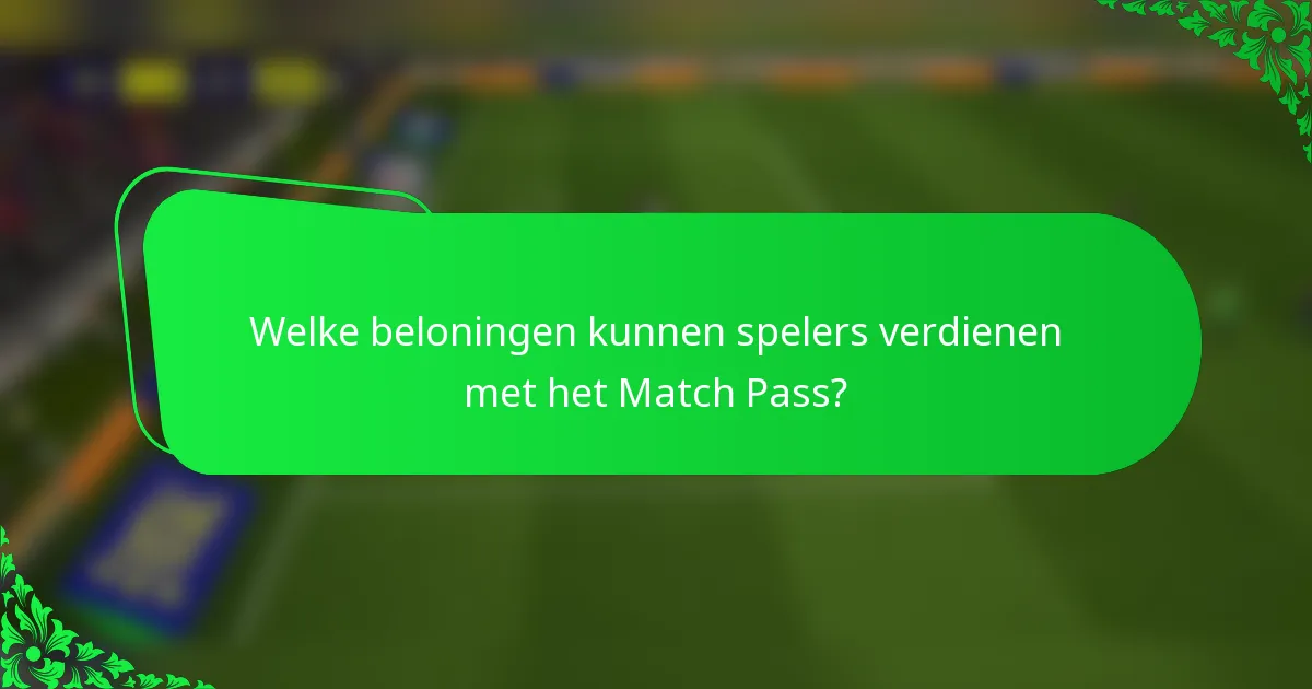 Welke beloningen kunnen spelers verdienen met het Match Pass?
