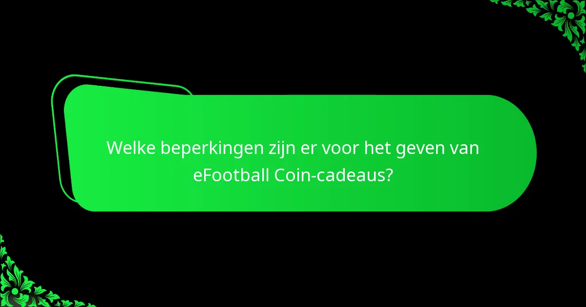 Welke beperkingen zijn er voor het geven van eFootball Coin-cadeaus?