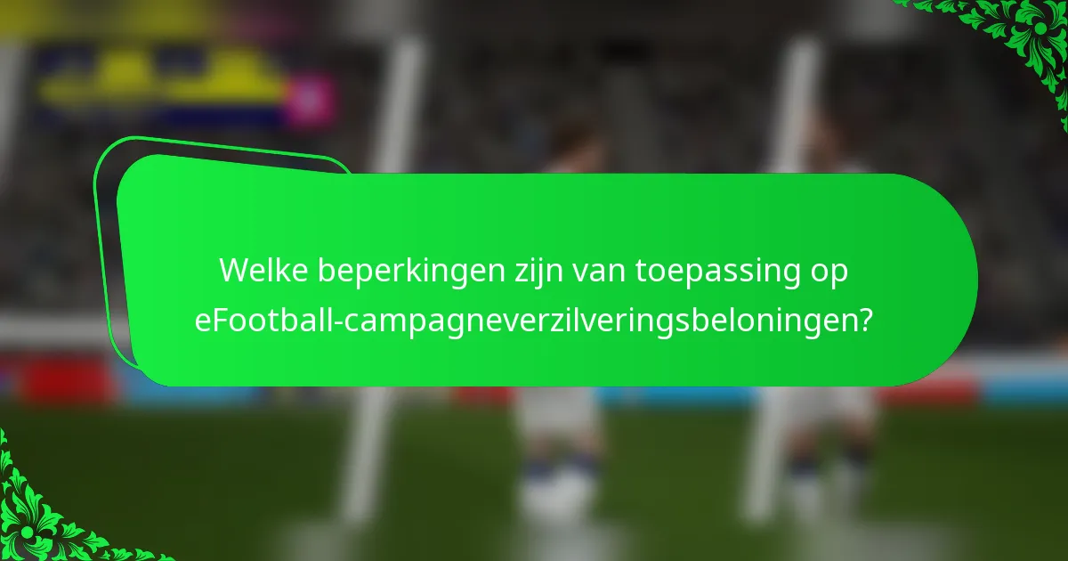 Welke beperkingen zijn van toepassing op eFootball-campagneverzilveringsbeloningen?
