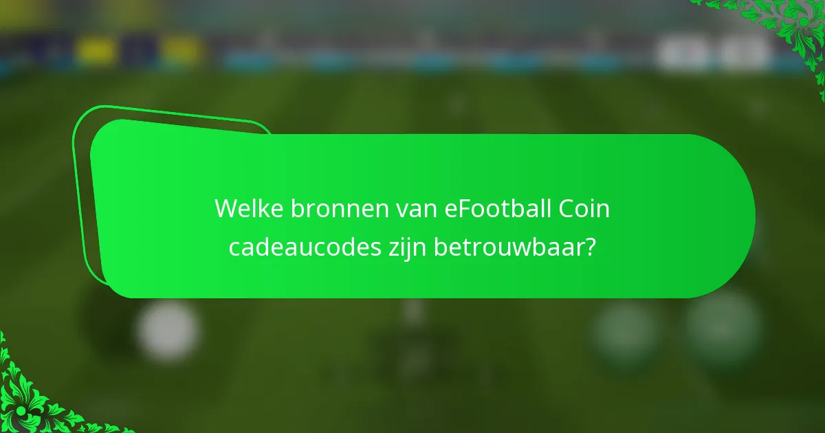 Welke bronnen van eFootball Coin cadeaucodes zijn betrouwbaar?