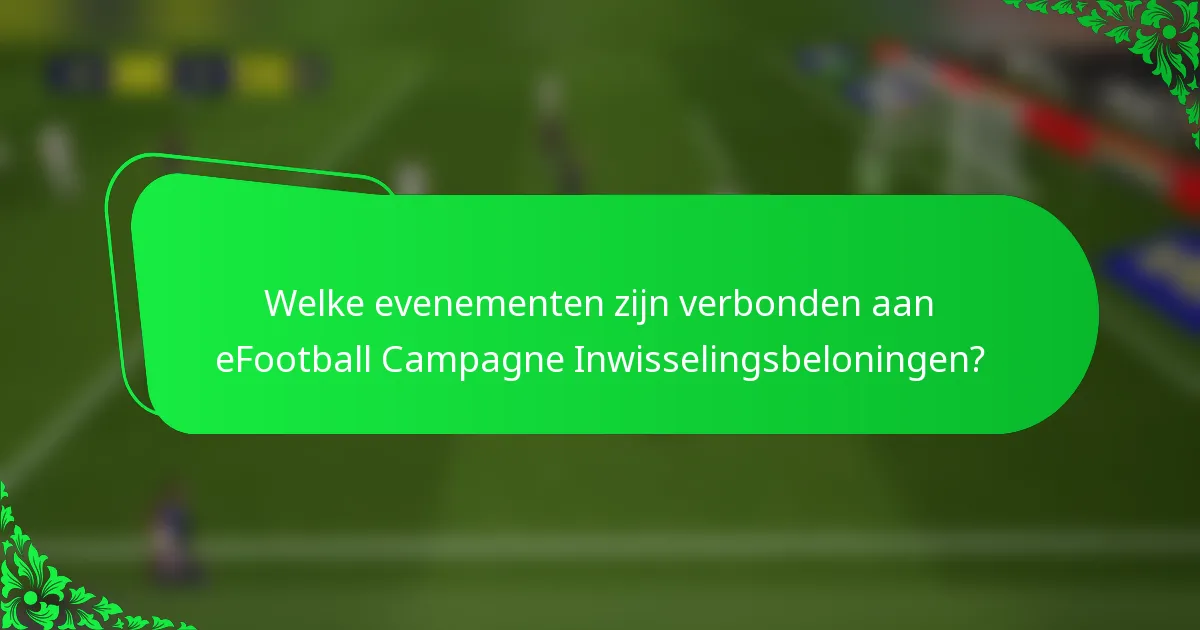 Welke evenementen zijn verbonden aan eFootball Campagne Inwisselingsbeloningen?