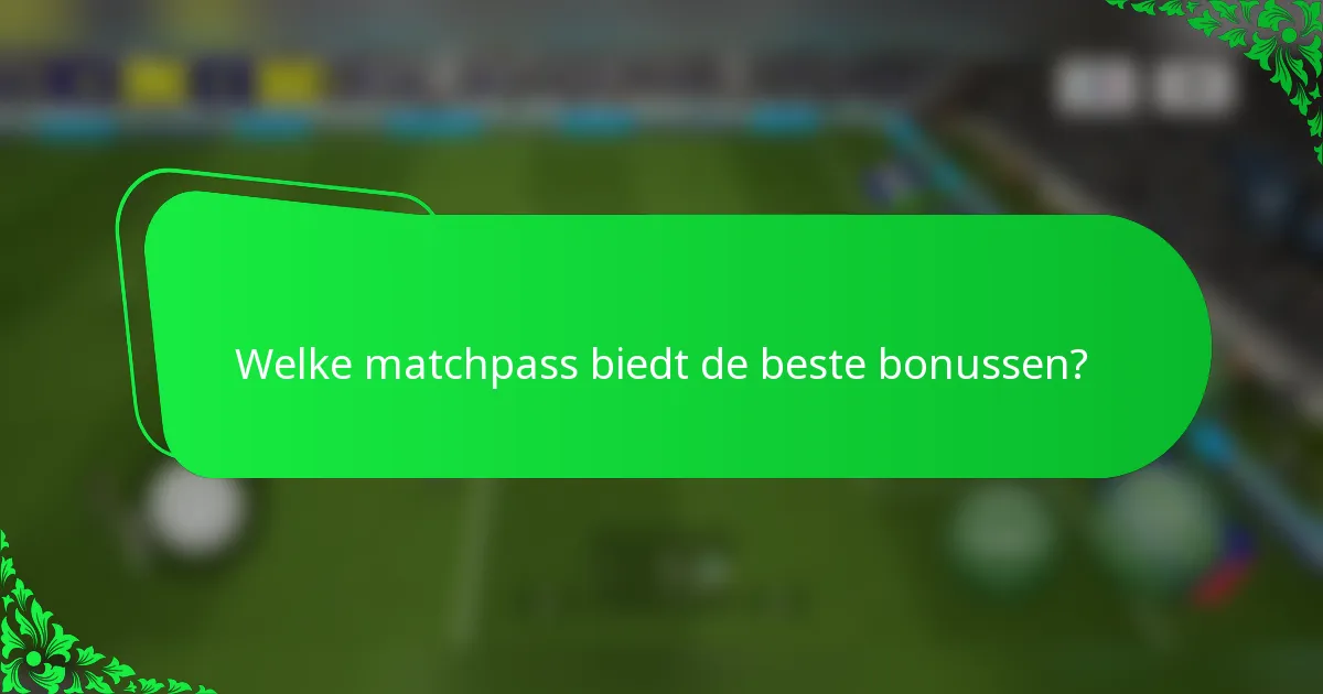 Welke matchpass biedt de beste bonussen?