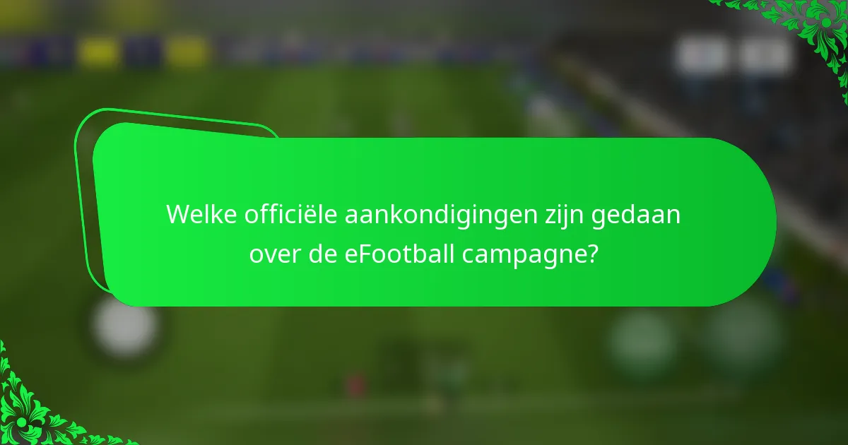 Welke officiële aankondigingen zijn gedaan over de eFootball campagne?