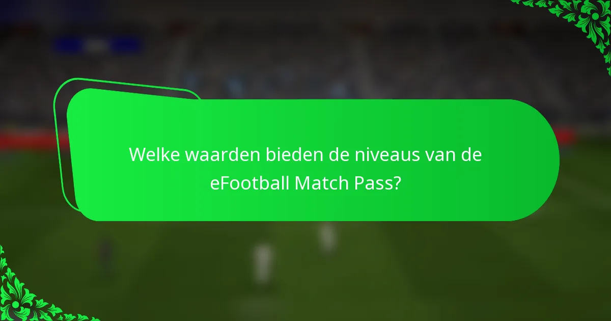 Welke waarden bieden de niveaus van de eFootball Match Pass?