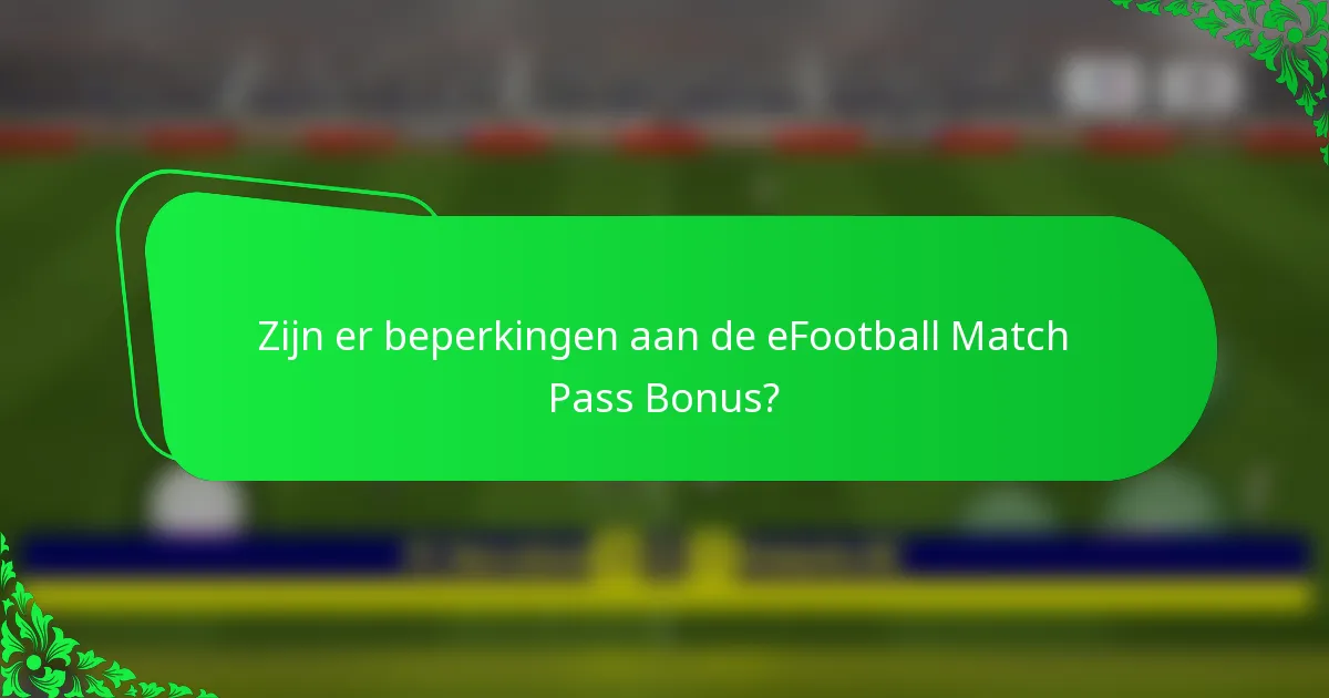 Zijn er beperkingen aan de eFootball Match Pass Bonus?