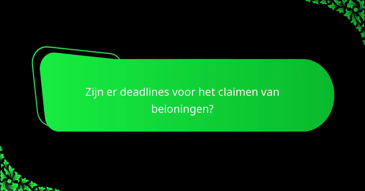 Zijn er deadlines voor het claimen van beloningen?